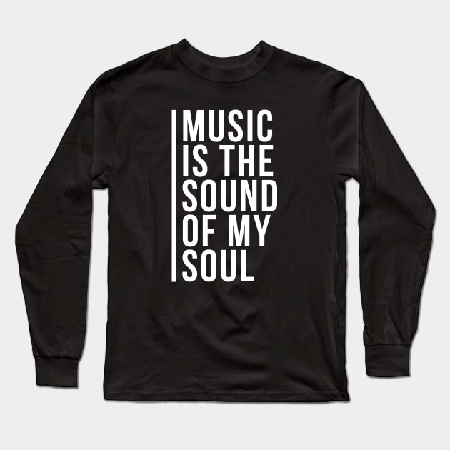 Music is the Sound of my Soul Long Sleeve T-Shirt by Tee4daily